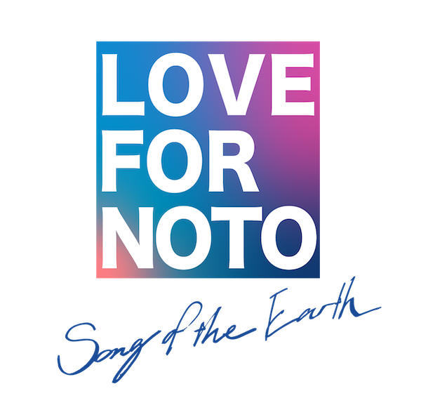 LOVE FOR NOTO Song of the Earth